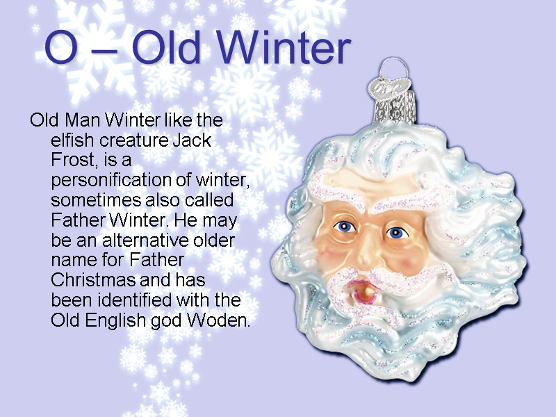 O – Old Winter Old Man Winter like the elfish creature Jack Frost, is